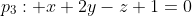 p_3: x+2y-z+1=0