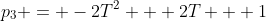 p_3 = -2T^2 + 2T + 1