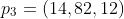 p_3=(14,82,12)