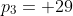 p_3= 29