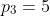 p_3=5