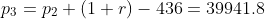p_3=p_2 (1+r)-436=39941.8