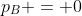 p_B = 0