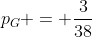 p_G = \frac{3}{38}