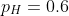 p_H=0.6