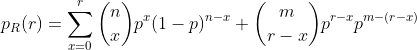 p_R(r)=\sum_{x=0}^{r}\binom{n}{x}p^x(1-p)^{n-x} \binom{m}{r-x}p^{r-x}p^{m-(r-x)}