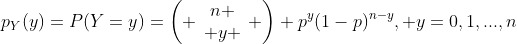p_Y(y)=P(Y=y)=\left( \begin{array}{c}n \\ y \end{array} \right) p^y(1-p)^{n-y}, y=0,1,...,n