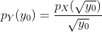 p_Y(y_0)=\frac{p_X(\sqrt{y_0})}{\sqrt{y_0}}
