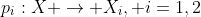p_i:X \rightarrow X_i, i=1,2