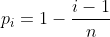 p_i=1-\frac{i-1}{n}