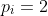 p_i=2