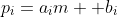 p_i=a_im +b_i