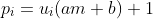 p_i=u_i(am+b)+1