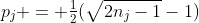 p_j = \tfrac12(\sqrt{2n_j-1}-1)