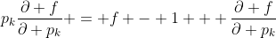 p_k\frac{\partial f}{\partial p_k} = f - 1 + \frac{\partial f}{\partial p_k}