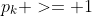 p_k >= 1