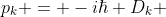 p_k = -i\hbar D_k 