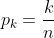 p_k=\frac{k}{n}