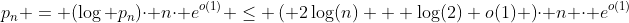 p_n = (\log p_n)\cdot n\cdot e^{o(1)} \leq \left( 2\log(n) + \log(2)+o(1) \right)\cdot n \cdot e^{o(1)}