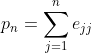 p_n=\sum^{n}_{j=1}e_{jj}