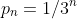p_n=1/3^n