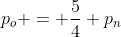 p_o = \frac{5}{4} p_n