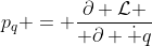 p_q = {\partial \mathcal{L} \over \partial {\dot q}}