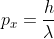 p_x=\frac{h}{\lambda}