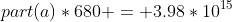 part(a)*680 = 3.98*10^{15}