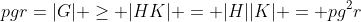 pgr=|G| \geq |HK| = |H||K| = pg^2r