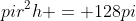 pir^2h = 128pi