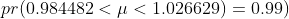 pr(0.984482<\mu<1.026629)=0.99)