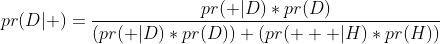 pr(D|+)=\frac{pr(+|D)*pr(D)}{(pr(+|D)*pr(D))+(pr(+  |H)*pr(H))}