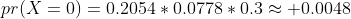 pr(X=0)=0.2054*0.0778*0.3\approx 0.0048