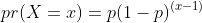 pr(X=x)=p(1-p)^{(x-1)}