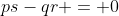 ps-qr = 0