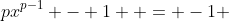 px^{p-1} - 1  = -1 