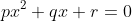 px^2+qx+r=0