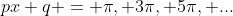 px+q = \pi, 3\pi, 5\pi, ...