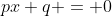 px+q = 0