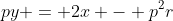 py = 2x - p^2r