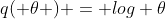 q( \theta ) = log \theta