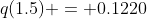q(1.5) = 0.1220