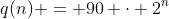 q(n) = 90 \cdot 2^n