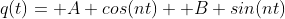 q(t)= A cos(nt)+ B sin(nt)