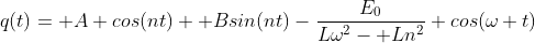 q(t)= A cos(nt)+ Bsin(nt)-\frac{E_0}{L\omega^2- Ln^2} cos(\omega t)