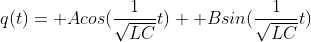 q(t)= Acos(\frac{1}{\sqrt{LC}}t)+ Bsin(\frac{1}{\sqrt{LC}}t)