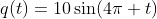 q(t)=10\sin(4\pi t)\;[\text{mC}],