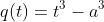 q(t)=t^3-a^3
