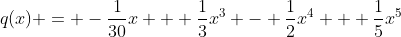 q(x) = -\dfrac{1}{30}x + \dfrac{1}{3}x^3 - \dfrac{1}{2}x^4 + \dfrac{1}{5}x^5